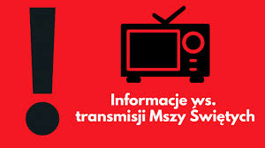 TRANSMISJE MSZY ŚWIĘTYCH